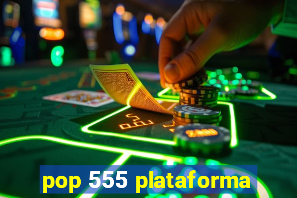 pop 555 plataforma